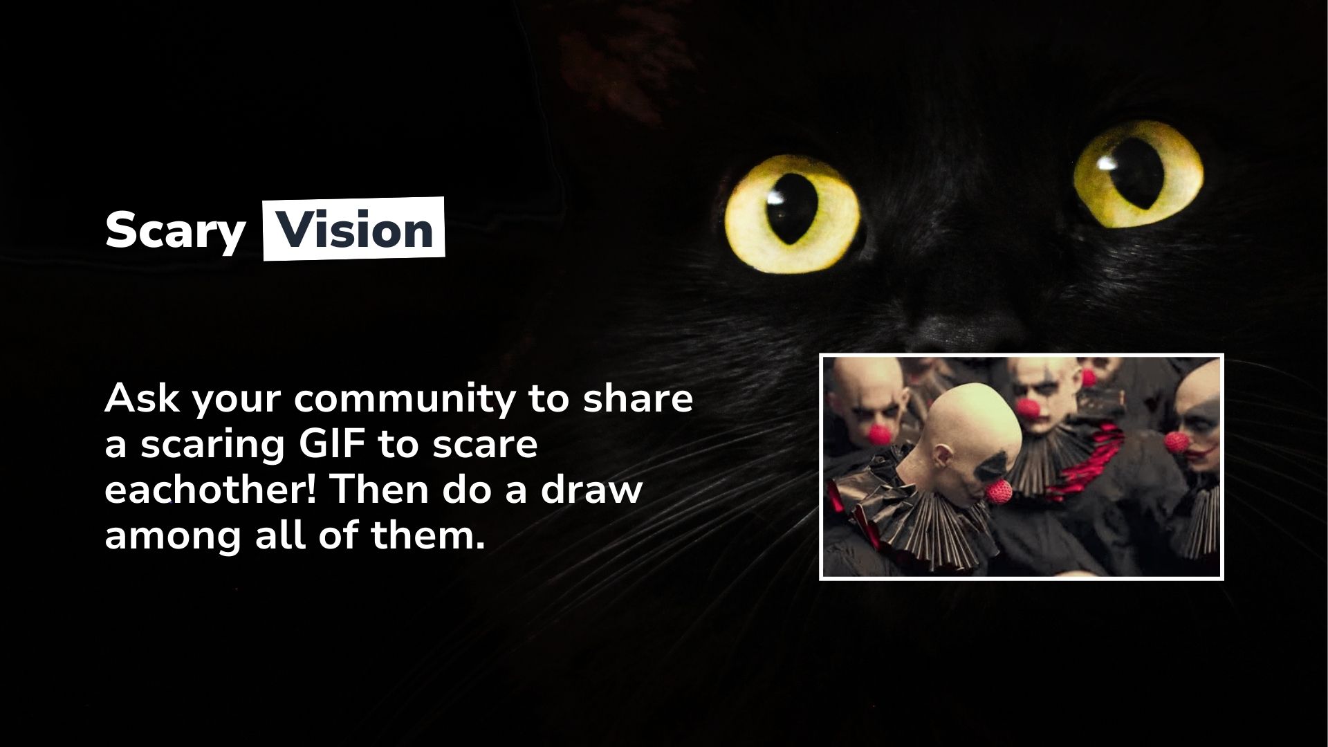 Ask your community to share a scaring GIF to scare each other!